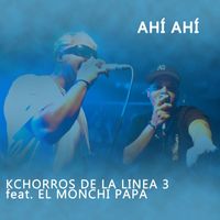 Kchorros de la Línea 3 - Ahí Ahí (feat. El Monchi Papa) (Explicit)
