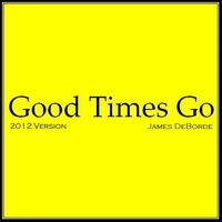James DeBorde - Good Times Go (2012 Version) (Explicit)