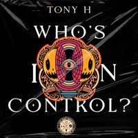 Tony H - Who's In Control?