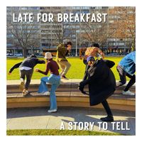 Late For Breakfast - A Story To Tell