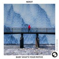 NeRot - Baby What's Your Motive