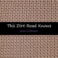 James DeBorde - This Dirt Road Knows (Acoustic Demo) (Explicit)