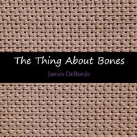 James DeBorde - The Thing About Bones (Alternate Version)