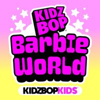Kidz Bop Kids - Barbie World