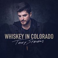 Tony Stevens - Whiskey In Colorado