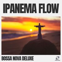Bossa Nova Deluxe - Ipanema Flow