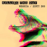 Killing the Day - Rebecca / Dirty Dog