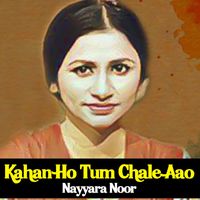 Nayyara Noor - Kahan Ho Tum Chale Aao