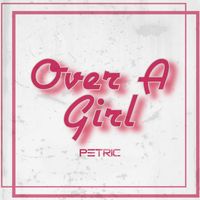 Petric - Over A Girl