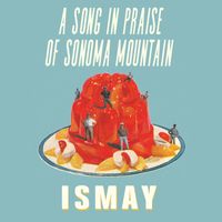 Ismay - A Song in Praise of Sonoma Mountain