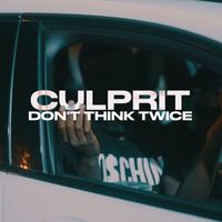 Culprit - Dont Think Twice (Explicit)