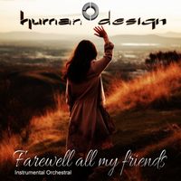 Human Design - Farewell all my friends