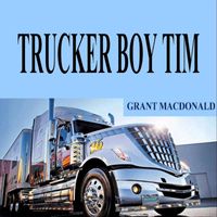 Grant Macdonald - Trucker Boy Tim (Explicit)