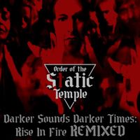 Order Of The Static Temple - Darker Sounds Darker Times: Rise In Fire REMIXED