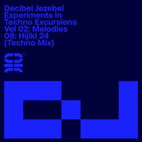 Decibel Jezebel - Experiments in Techno Excursions, Vol. 02: Melodies: 08: Hijiki 24 (Techno Mix)