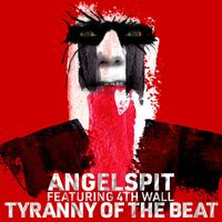 Angelspit - Tyranny of the Beat (Explicit)