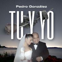 Pedro Gonzalez - Tu y Yo