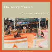 The Long Winters - The Worst You Can Do Is Harm (Expanded Edition)