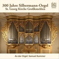 Samuel Kummer - 300 Jahre Silbermann-Orgel in Großkmehlen