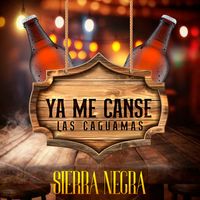 Sierra Negra - Ya Me Canse Las Caguamas