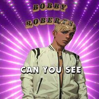 Bobby Roberts - Can You See