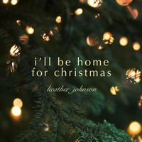 Heather Johnson - I'll Be Home for Christmas