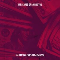 Mafiandan6ixx - I'm Scared of Loving You (Explicit)