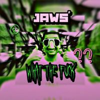 JAWS - WHAT THE FUCK (Explicit)