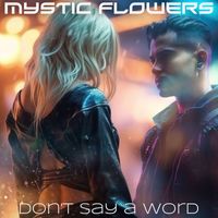 MYSTIC FLOWERS - Don't Say A Word