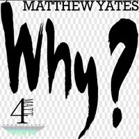 Matthew Yates - Why?