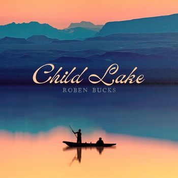 Roben Bucks - Child Lake