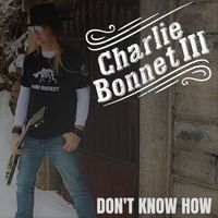 Charlie Bonnet III - Don't Know How