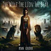 Ryan Louder - The Wolf The Lion The Bear