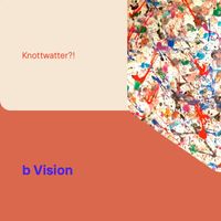 B Vision - Knottwater?!