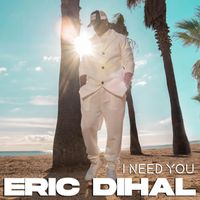 Eric Dihal - I NEED YOU