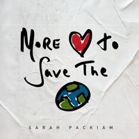 Sarah Packiam - More Love To Save The World