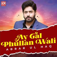 Abrar Ul Haq - Ay Gal Phullan Wali - Single