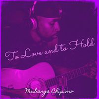 Mubanga Chipimo - To Love and to Hold