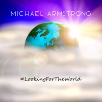 Michael Armstrong - Looking For The World
