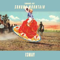 Ismay - Songs of Sonoma Mountain
