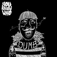 You Know Who - DUMB. (Explicit)