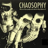 Chaosophy - Who Are These People and What Do They Believe In? (Explicit)