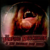 The Surfing Henchmen - If This Flogging Goes Ahead