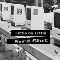 Little by Little - Weird Shit