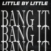 Little by Little - Bang It