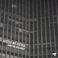 Little by Little - Run The Red Light