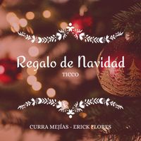 TICCO MX, Erick Flower, Curra Mejías - Regalo de Navidad