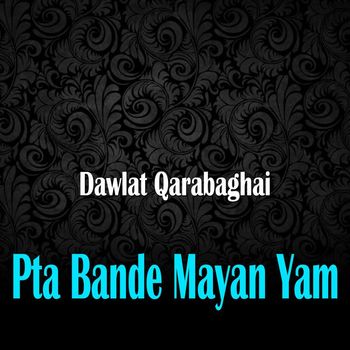 Dawlat Qarabaghai - Pta Bande Mayan Yam