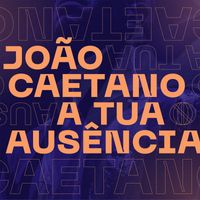 João Caetano - A Tua Ausência