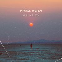 Mikkel McFly - Leaving you